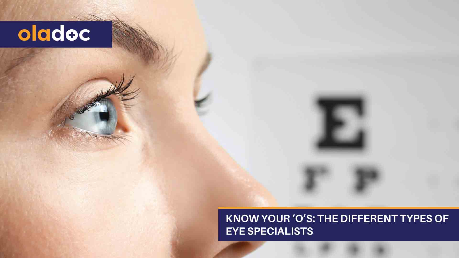 Know Your ‘O’s: The Different Types Of Eye Specialists