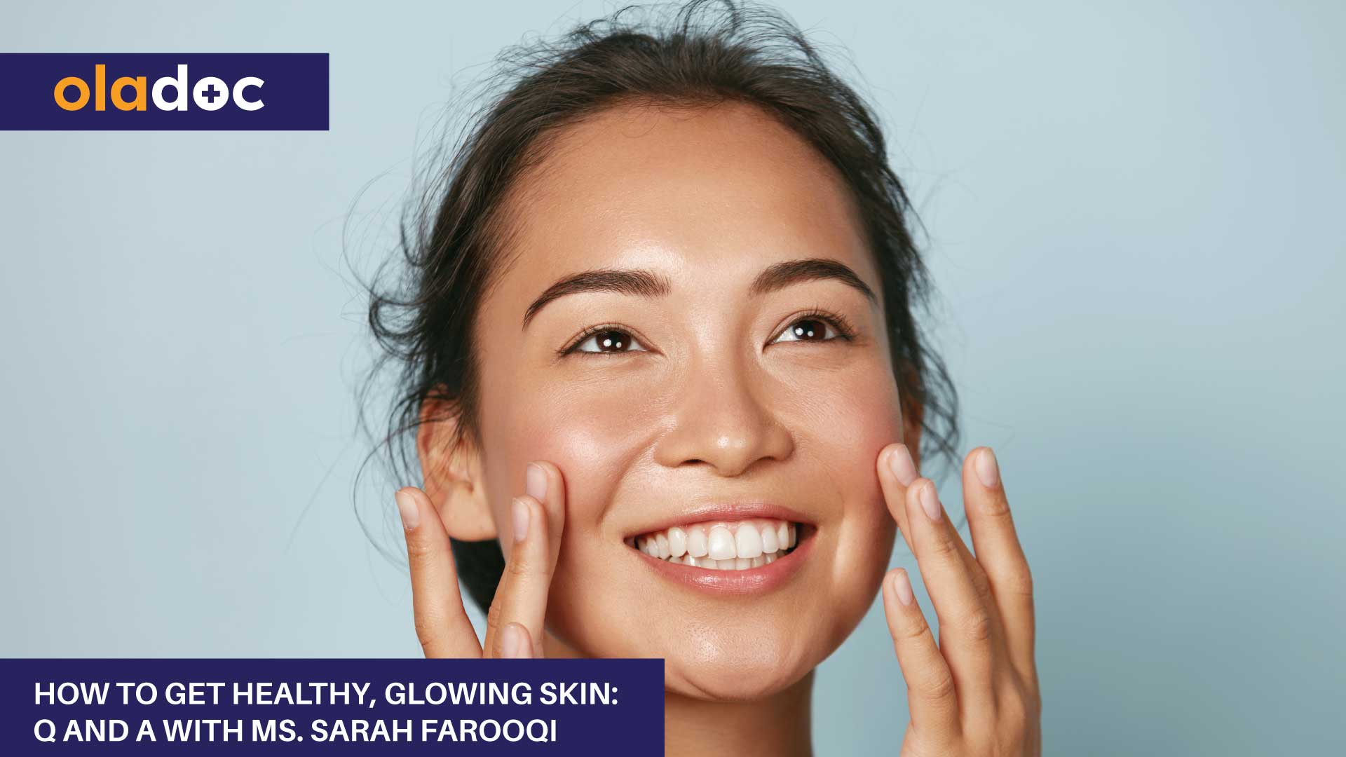 How To Get Healthy, Glowing Skin: Q And A With Ms. Sarah Farooqi thumbnail