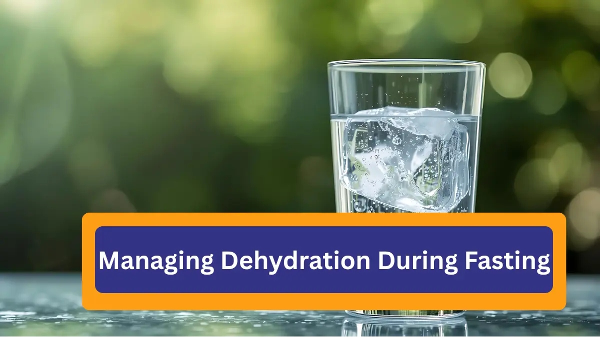 Managing Dehydration During Fasting in Ramadan